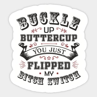 Buckle Up Buttercup You Just Flipped My Bitch Switch Sticker